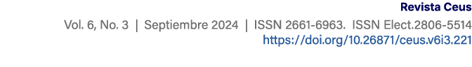 Revista Ceus Vol. 6, No. 3 | Septiembre 2024 | ISSN 2661 6963. ISSN Elect.2806 5514 https://doi.org/10.26871/ceus.v6i...