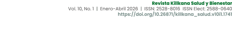 Revista Killkana Salud y Bienestar Vol. 10, No. 1 | Enero Abril 2026 | ISSN: 2528 8016 ISSN Elect: 2588 0640 https://...