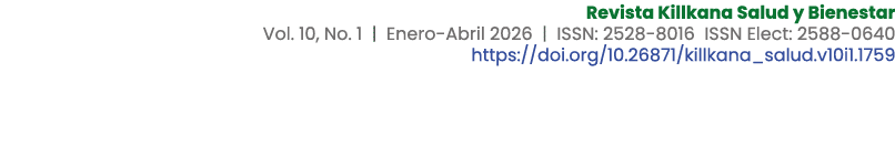 Revista Killkana Salud y Bienestar Vol. 10, No. 1 | Enero Abril 2026 | ISSN: 2528 8016 ISSN Elect: 2588 0640 https://...