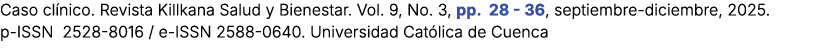 Caso cl nico. Revista Killkana Salud y Bienestar. Vol. 9, No. 3, pp. 28 36, septiembre diciembre, 2025. p ISSN 2528 8...