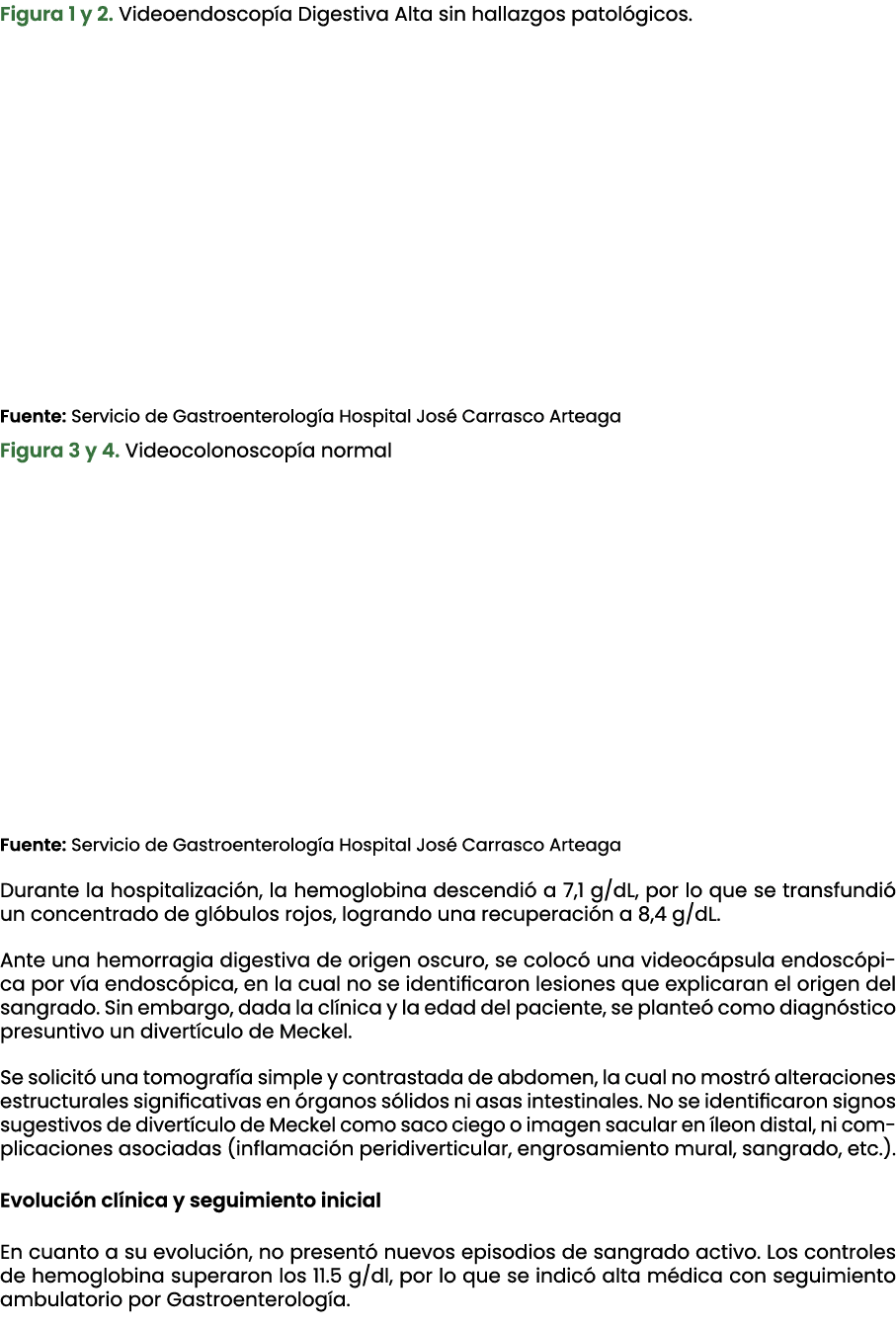 Figura 1 y 2. Videoendoscop a Digestiva Alta sin hallazgos patol gicos. Fuente: Servicio de Gastroenterolog a Hospita...