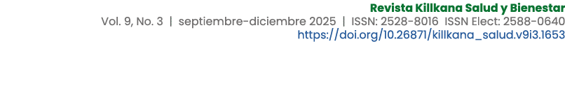 Revista Killkana Salud y Bienestar Vol. 9, No. 3 | septiembre diciembre 2025 | ISSN: 2528 8016 ISSN Elect: 2588 0640 ...