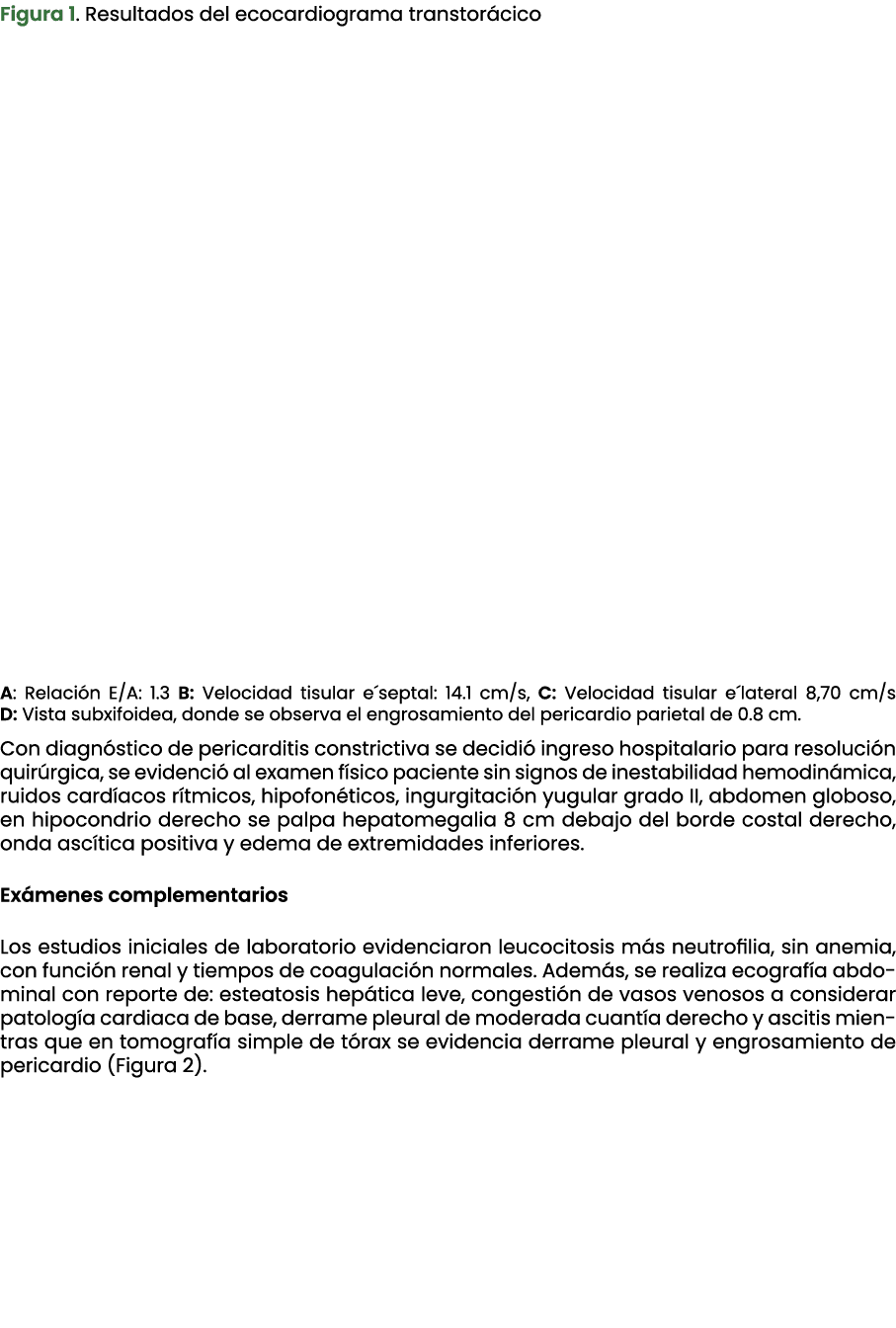 Figura 1. Resultados del ecocardiograma transtor cico A: Relaci n E/A: 1.3 B: Velocidad tisular e´septal: 14.1 cm/s, ...