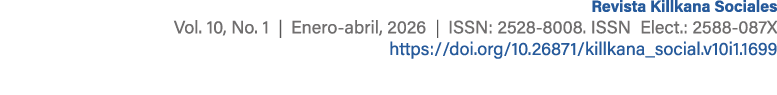 Revista Killkana Sociales Vol. 10, No. 1 | Enero abril, 2026 | ISSN: 2528 8008. ISSN Elect.: 2588 087X https://doi.or...