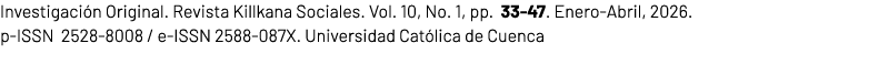 Investigaci n Original. Revista Killkana Sociales. Vol. 10, No. 1, pp. 33 47. Enero Abril, 2026. p ISSN 2528 8008 / e...