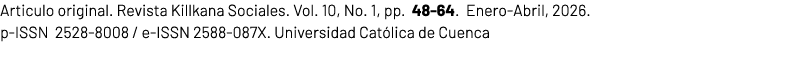 Articulo original. Revista Killkana Sociales. Vol. 10, No. 1, pp. 48 64. Enero Abril, 2026. p ISSN 2528 8008 / e ISSN...