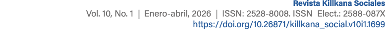 Revista Killkana Sociales Vol. 10, No. 1 | Enero abril, 2026 | ISSN: 2528 8008. ISSN Elect.: 2588 087X https://doi.or...