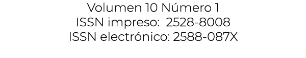 Volumen 10 N mero 1 ISSN impreso: 2528 8008 ISSN electr nico: 2588 087X