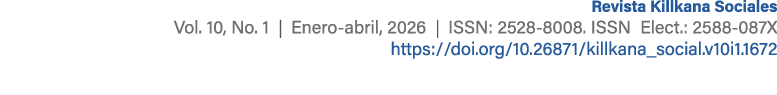 Revista Killkana Sociales Vol. 10, No. 1 | Enero abril, 2026 | ISSN: 2528 8008. ISSN Elect.: 2588 087X https://doi.or...