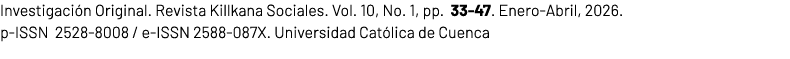 Investigaci n Original. Revista Killkana Sociales. Vol. 10, No. 1, pp. 33 47. Enero Abril, 2026. p ISSN 2528 8008 / e...