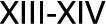 XIII XIV