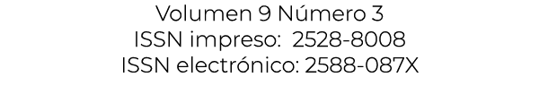 Volumen 9 N mero 3 ISSN impreso: 2528 8008 ISSN electr nico: 2588 087X