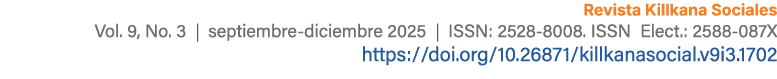 Revista Killkana Sociales Vol. 9, No. 3 | septiembre diciembre 2025 | ISSN: 2528 8008. ISSN Elect.: 2588 087X https:/...