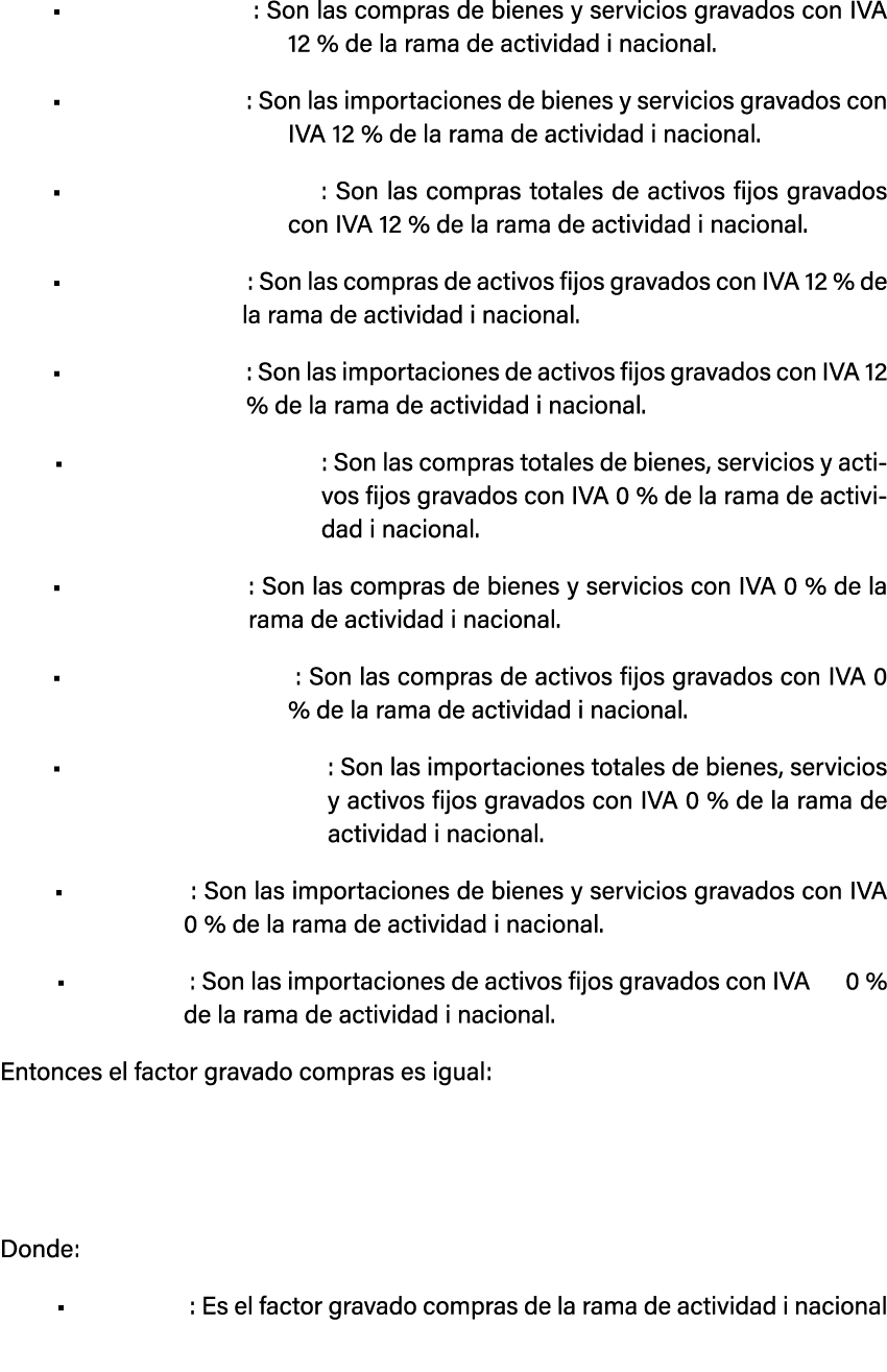 • : Son las compras de bienes y servicios gravados con IVA 12 % de la rama de actividad i nacional. • : Son las impor...