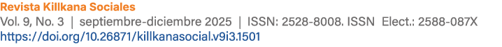 Revista Killkana Sociales Vol. 9, No. 3 | septiembre diciembre 2025 | ISSN: 2528 8008. ISSN Elect.: 2588 087X https:/...