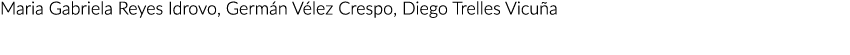 Maria Gabriela Reyes Idrovo, Germ n V lez Crespo, Diego Trelles Vicu a 